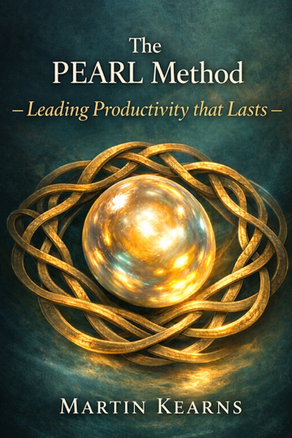 Leading Productivity That Lasts — The PEARL Method, by Martin Kearns